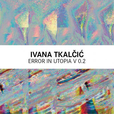 Ivana Tkalčić - Error in Utopia v 0.2
